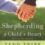 Shepherding a Child's Heart by Tedd Trip