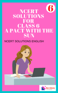 NCERT Solutions for Class 6 A Pact with The Sun