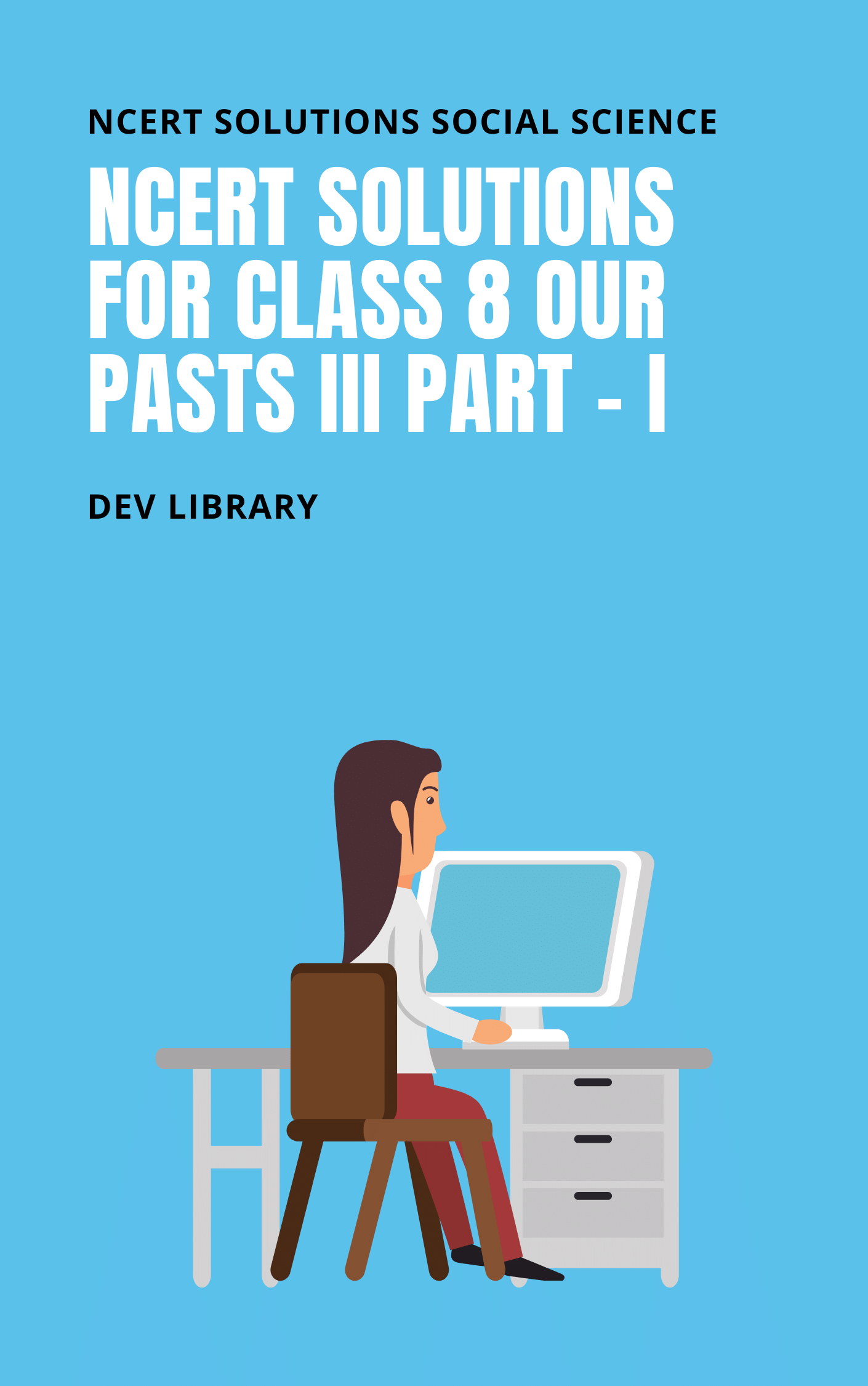 NCERT Solutions For Class 8 Our-Pasts-III Part I & II
