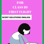 NCERT Class 10 English - First Flight Solutions