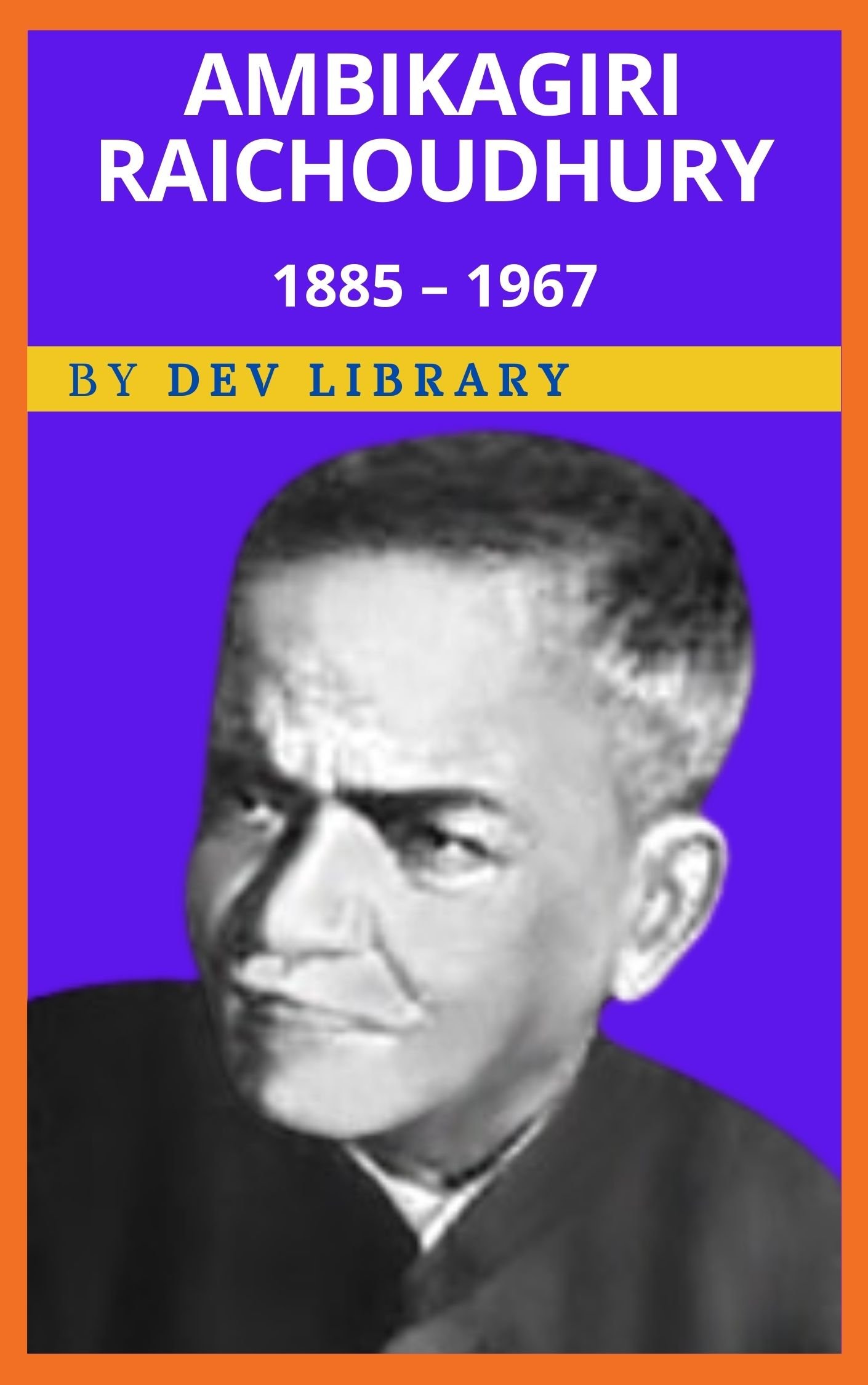 Biography of Ambikagiri Raichoudhury