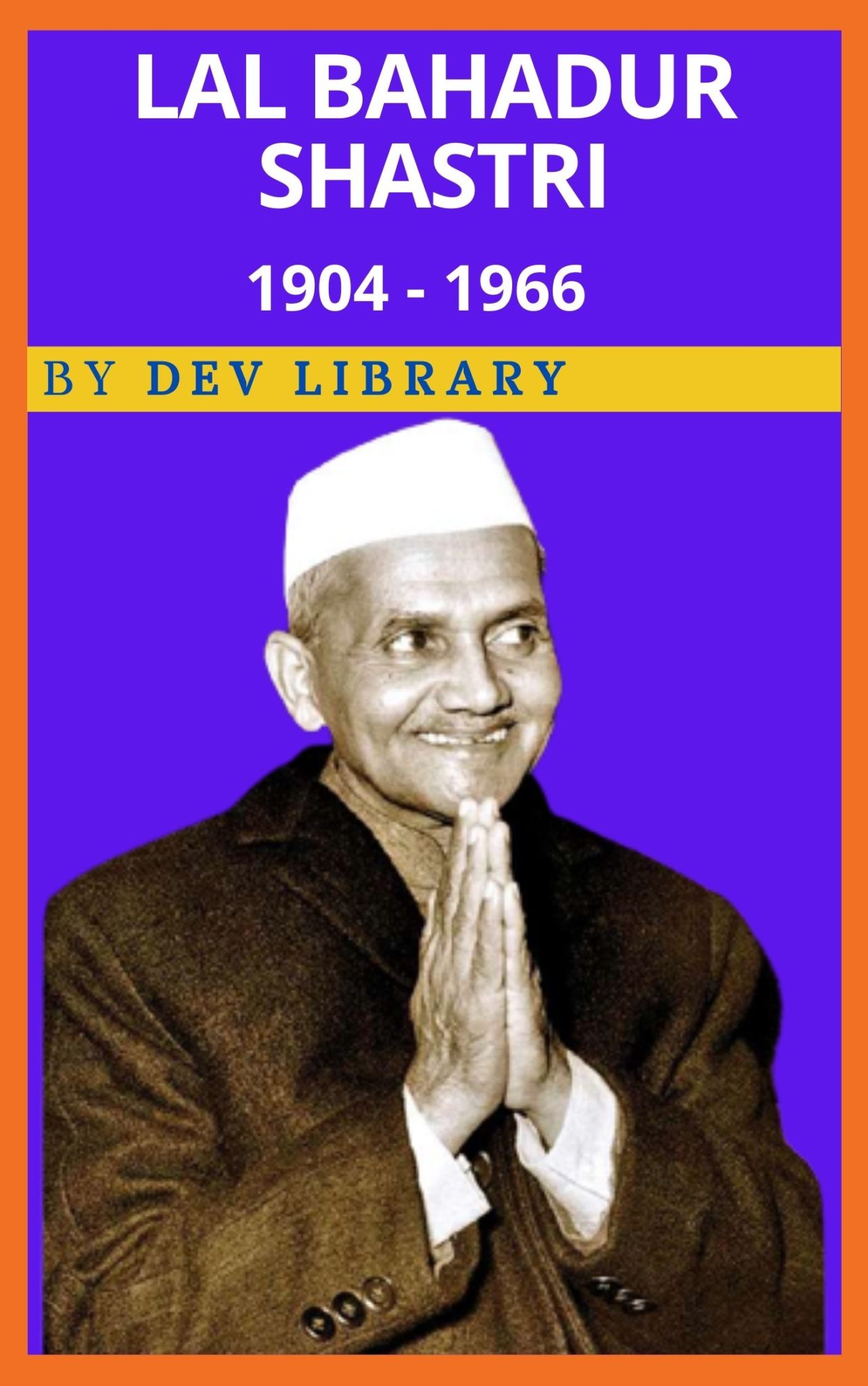 Biography Of Lal Bahadur Shastri - Dev Library