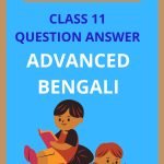 Class 11 Advanced Bengali Question Answer