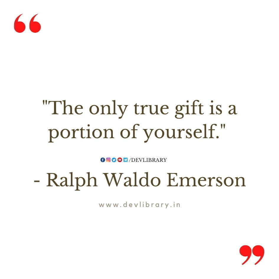 The only true gift is a portion of yourself