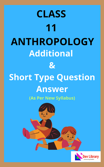 Class 11 Anthripology Additional and Short Type Question Answer