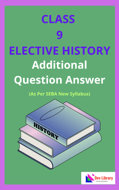 SEBA Class 9 Elective History Additional Question Answer
