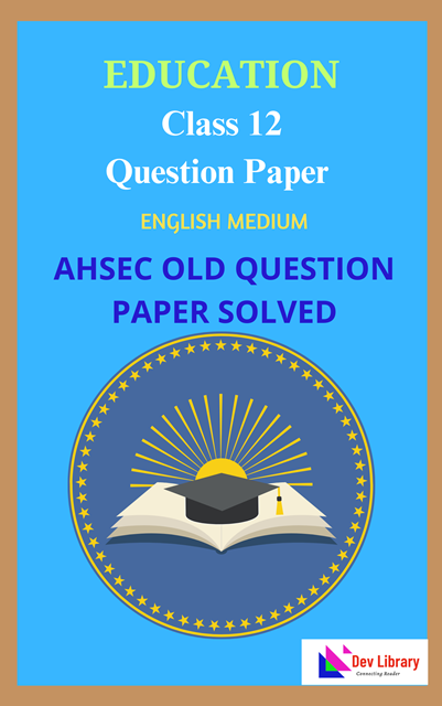 Class 12 AHSEC 2020 Education Question Paper Solved English Medium