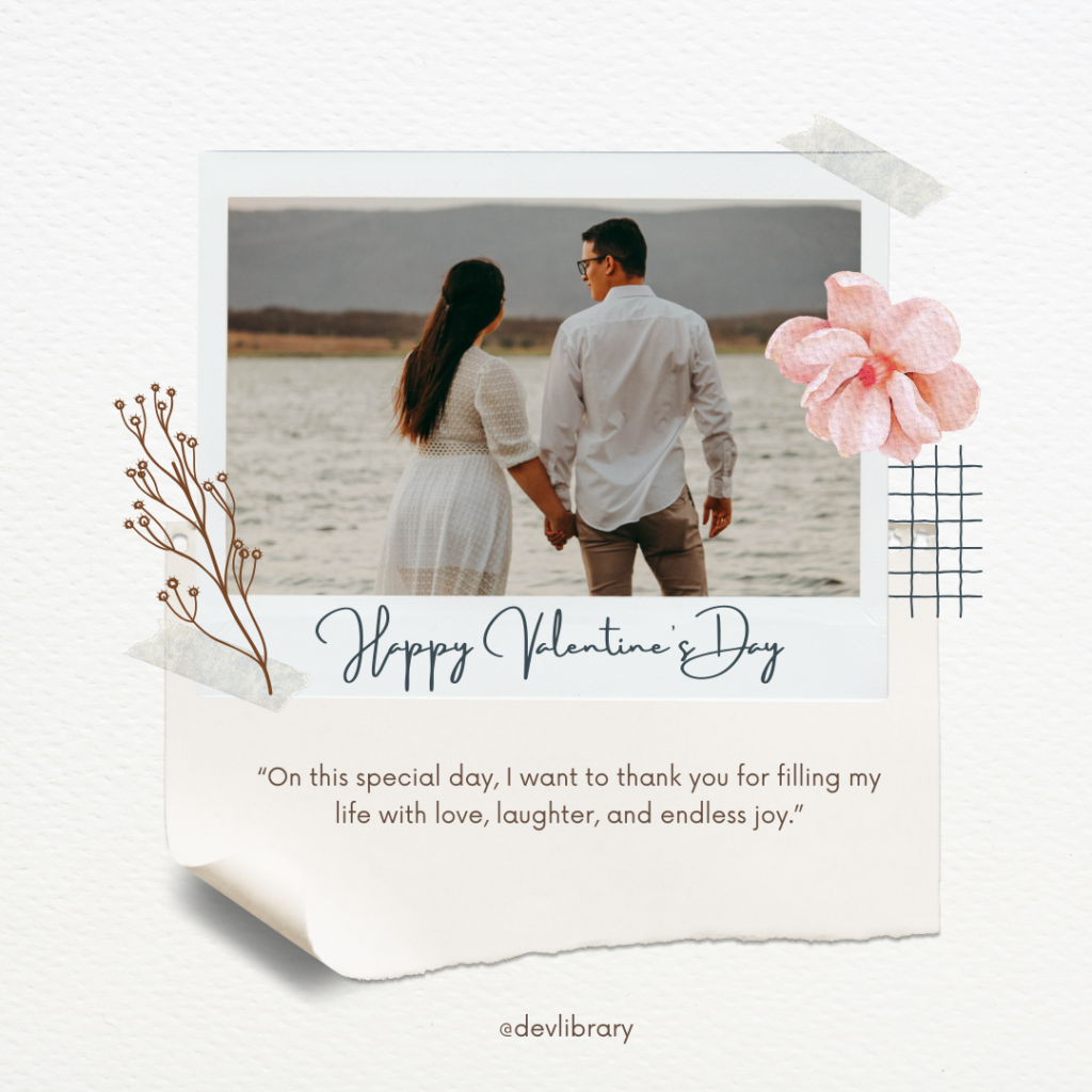 On this special day, I want to thank you for filling my life with love, laughter, and endless joy