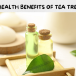 Health Benefits of Tea Tree Oil