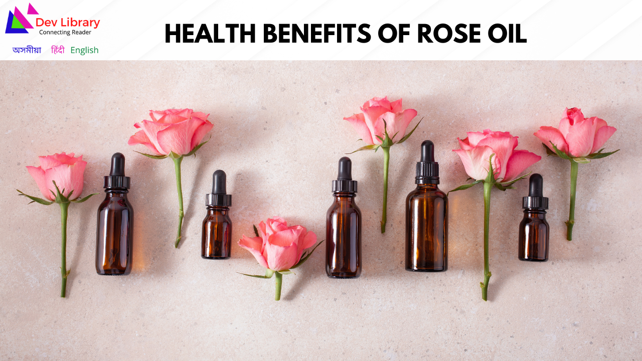Health Benefits of Rose Oil | গোলাপ তেলৰ স্বাস্থ্যজনিত লাভালাভ