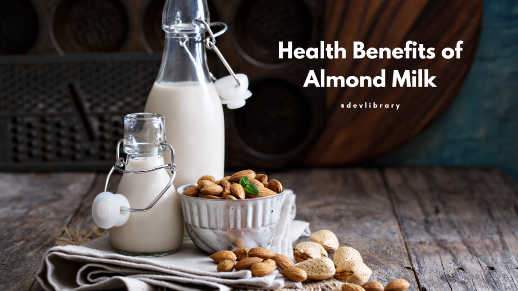 Health Benefits of Almond Milk | কাঠ বাদাম গাখীৰৰ লাভালাভ