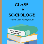 NCERT Class 12 Sociology Solutions