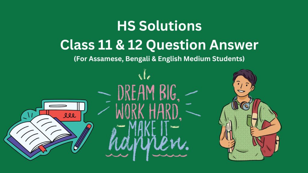 HS Solutions - AHSEC Class 11 & 12 Question Answer

(For Assamese, Bengali & English Medium Students)