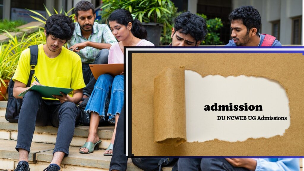 DU NCWEB UG Admissions 2025 Registration Portal Reopens Eligibility How to apply Fees Seat & Document