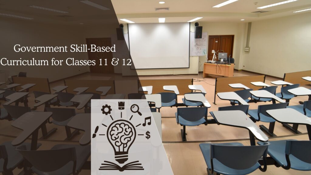 Government Skill-Based Curriculum for Classes 11 & 12