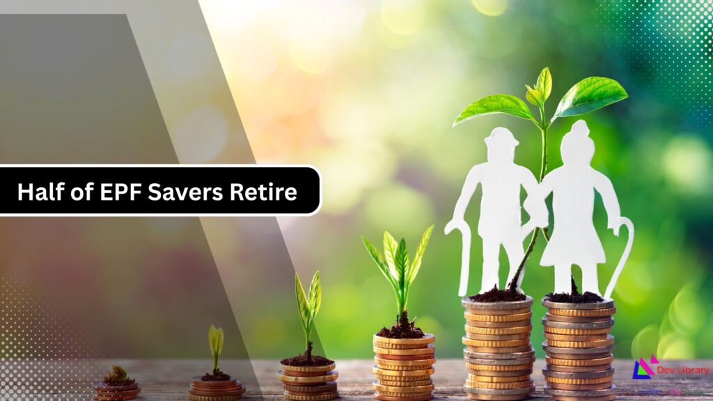 EPF Flexibility or Risk Half of Savers Retire