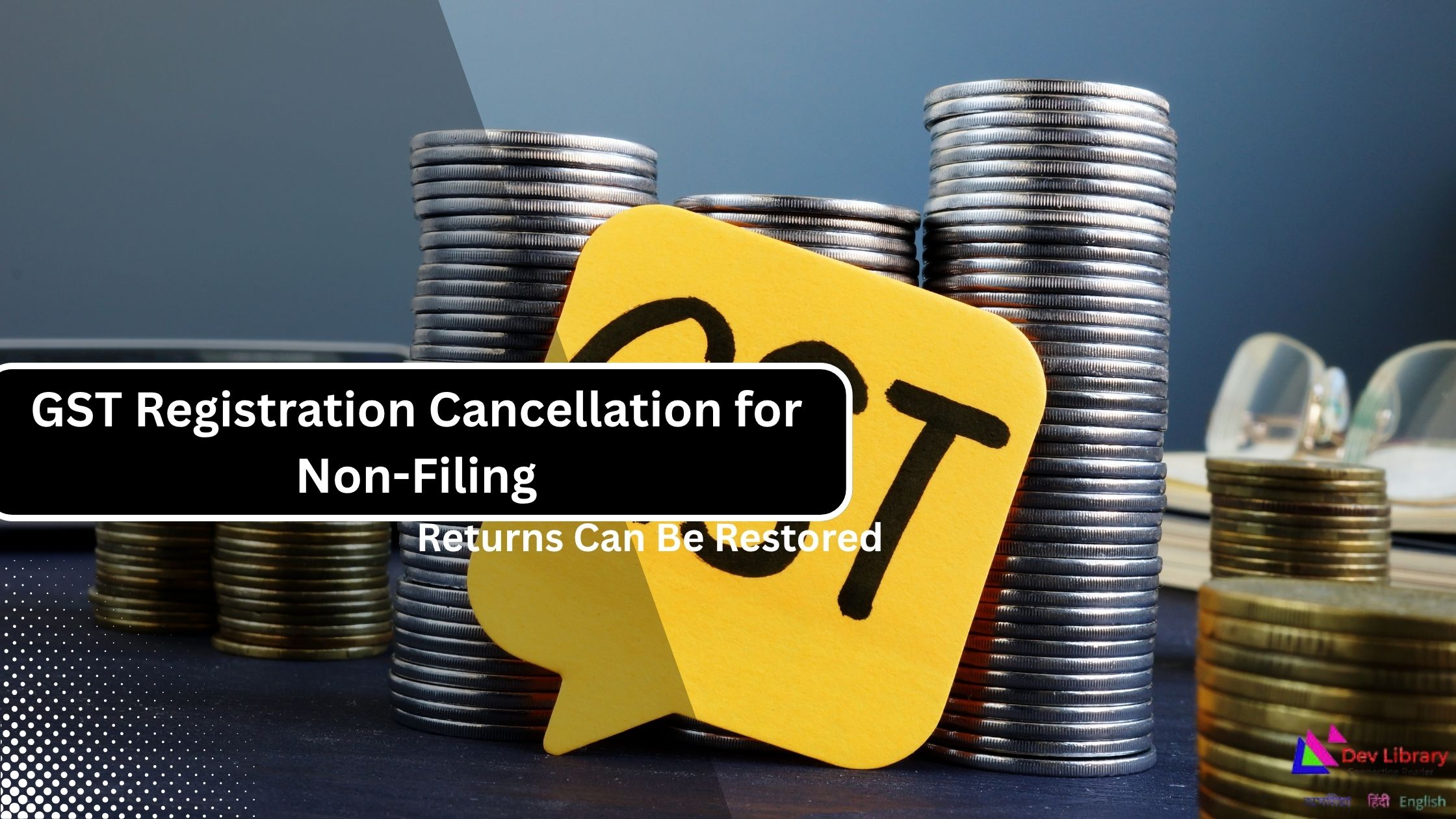 GST Registration Cancellation for Non-Filing of Returns Can Be Restored