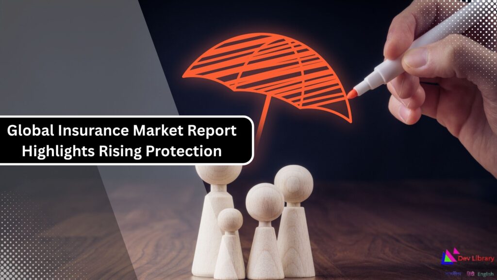 Global Insurance Market Report Highlights Rising Protection Gaps