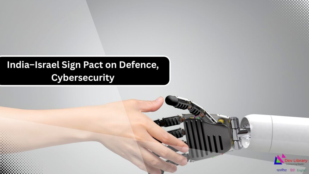 India–Israel Sign Pact on Defence Cybersecurity and AI Cooperation
