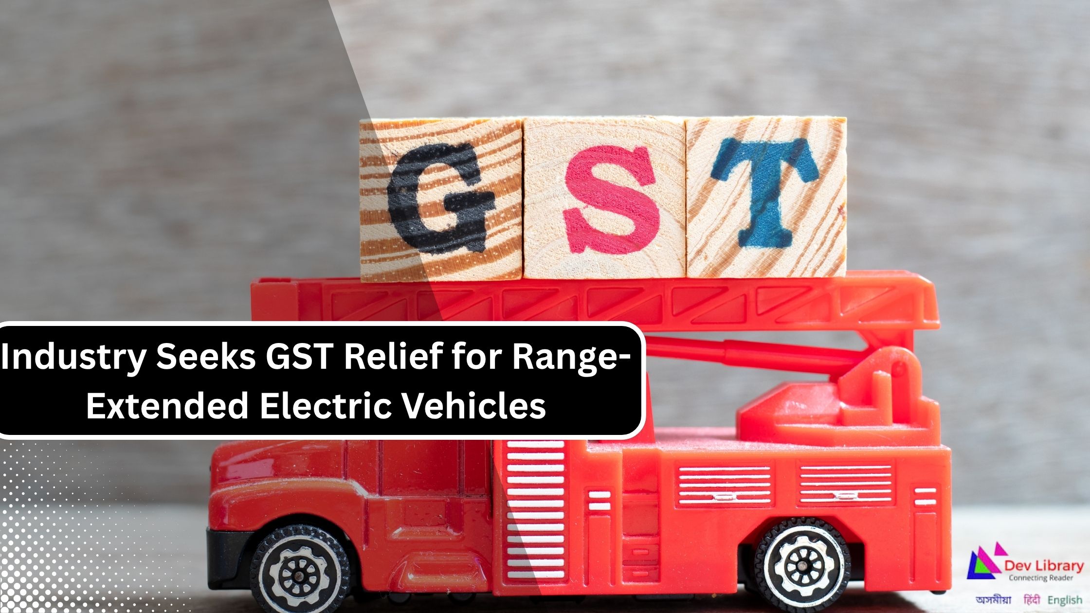Industry Seeks GST Relief for Range-Extended Electric Vehicles