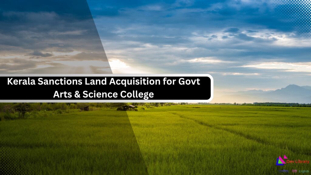 Kerala Sanctions Land Acquisition for Govt Arts & Science College