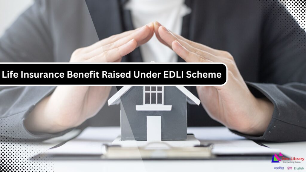 Minimum Life Insurance Benefit Raised Under EDLI Scheme