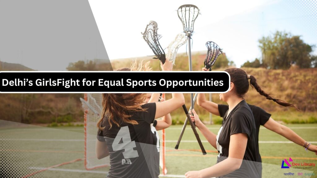 World Cup Triumph Delhi s Girls Still Fight for Equal Sports Opportunities